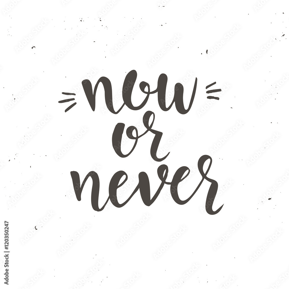 Now or never. Inspirational vector Now or never. Inspirational vector