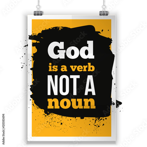God is a verb not  noun. Vector simple design. Motivating, positive quotation. Poster for wall. A4 size easy to edit