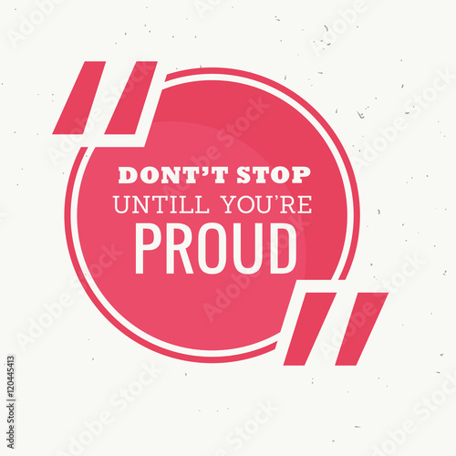 inspirational quotation of don't stop untill you're proud