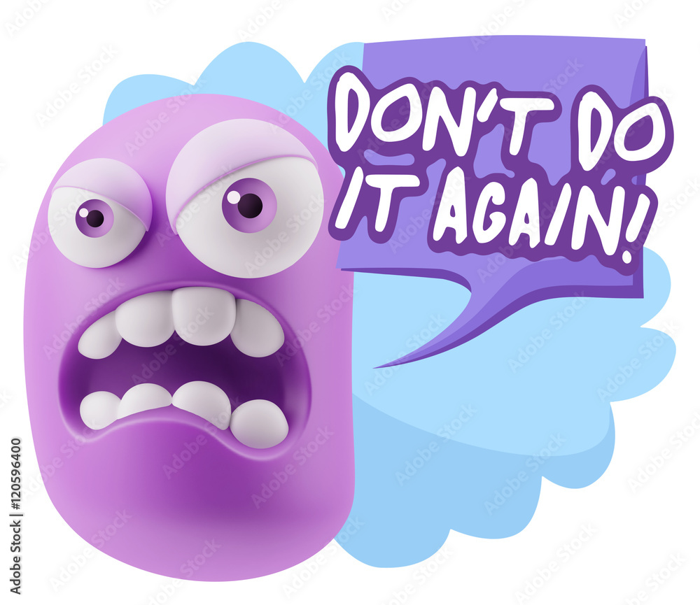 3d Illustration Angry Face Emoticon saying Don't Do It Again wit 3d Illustration Angry Face Emoticon saying Don't Do It Again wit