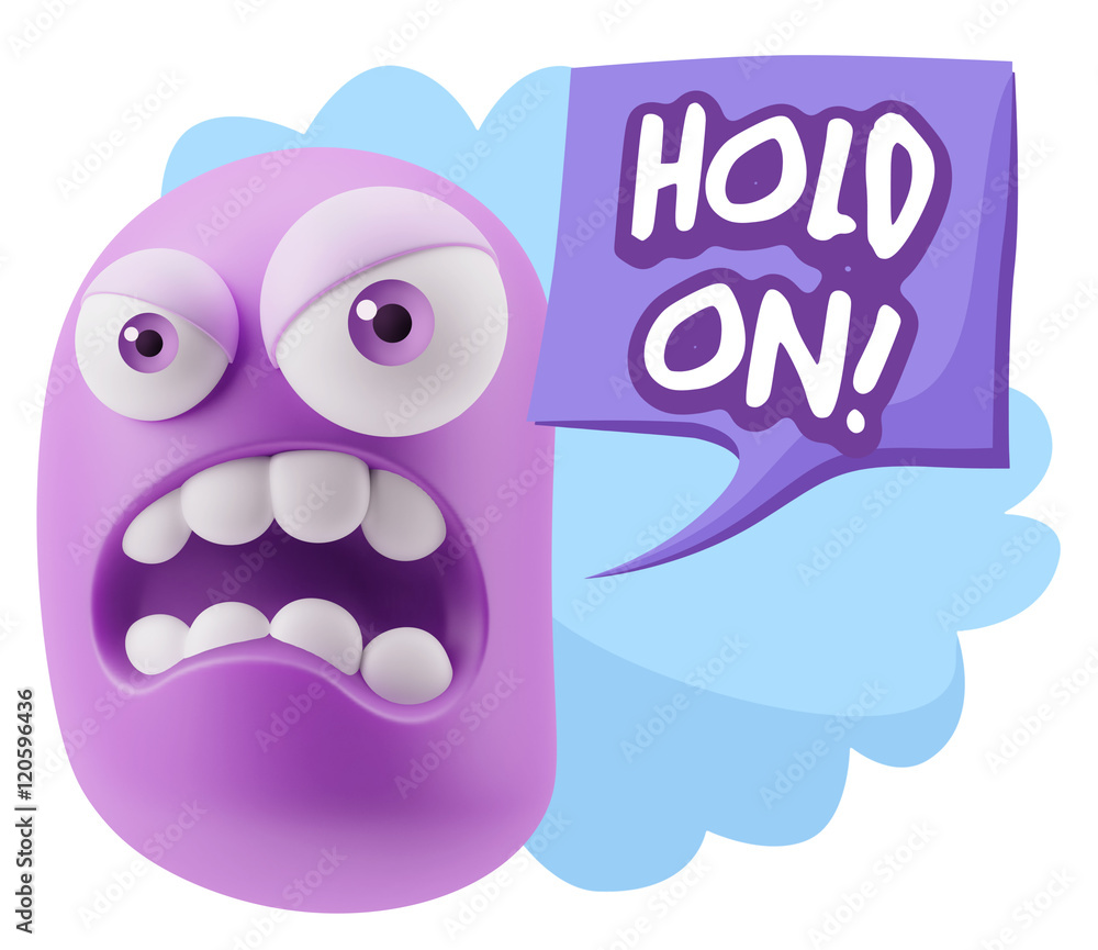 3d Illustration Angry Face Emoticon saying Hold On with Colorful 3d Illustration Angry Face Emoticon saying Hold On with Colorful