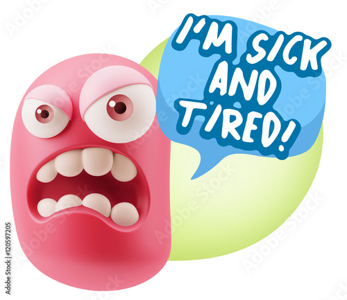 3d Illustration Angry Face Emoticon saying I m Sick and Tired wi