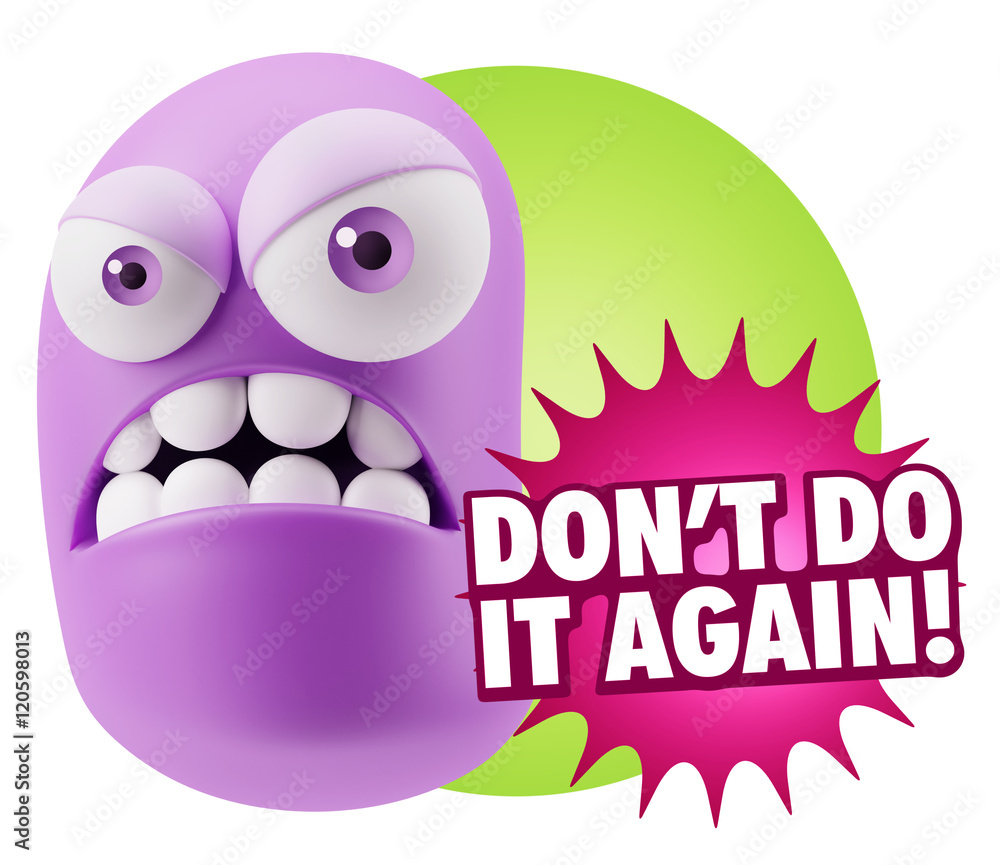 3d Illustration Angry Face Emoticon saying Don't Do It Again wit 3d Illustration Angry Face Emoticon saying Don't Do It Again wit