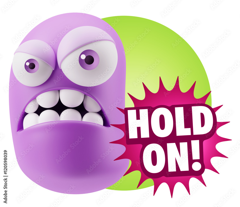 3d Illustration Angry Face Emoticon saying Hold On with Colorful 3d Illustration Angry Face Emoticon saying Hold On with Colorful