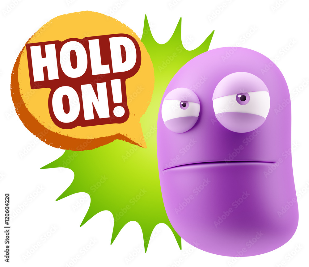 3d Illustration Angry Face Emoticon saying Hold On with Colorful 3d Illustration Angry Face Emoticon saying Hold On with Colorful