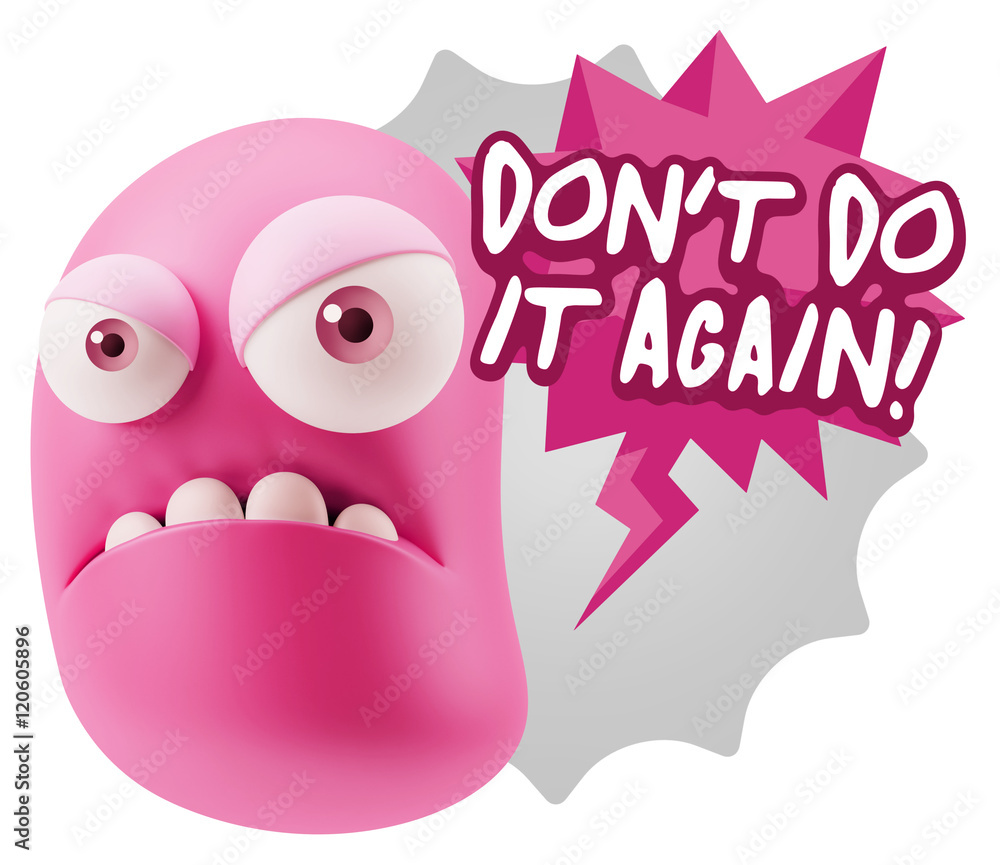 3d Illustration Angry Face Emoticon saying Don't Do It Again wit 3d Illustration Angry Face Emoticon saying Don't Do It Again wit