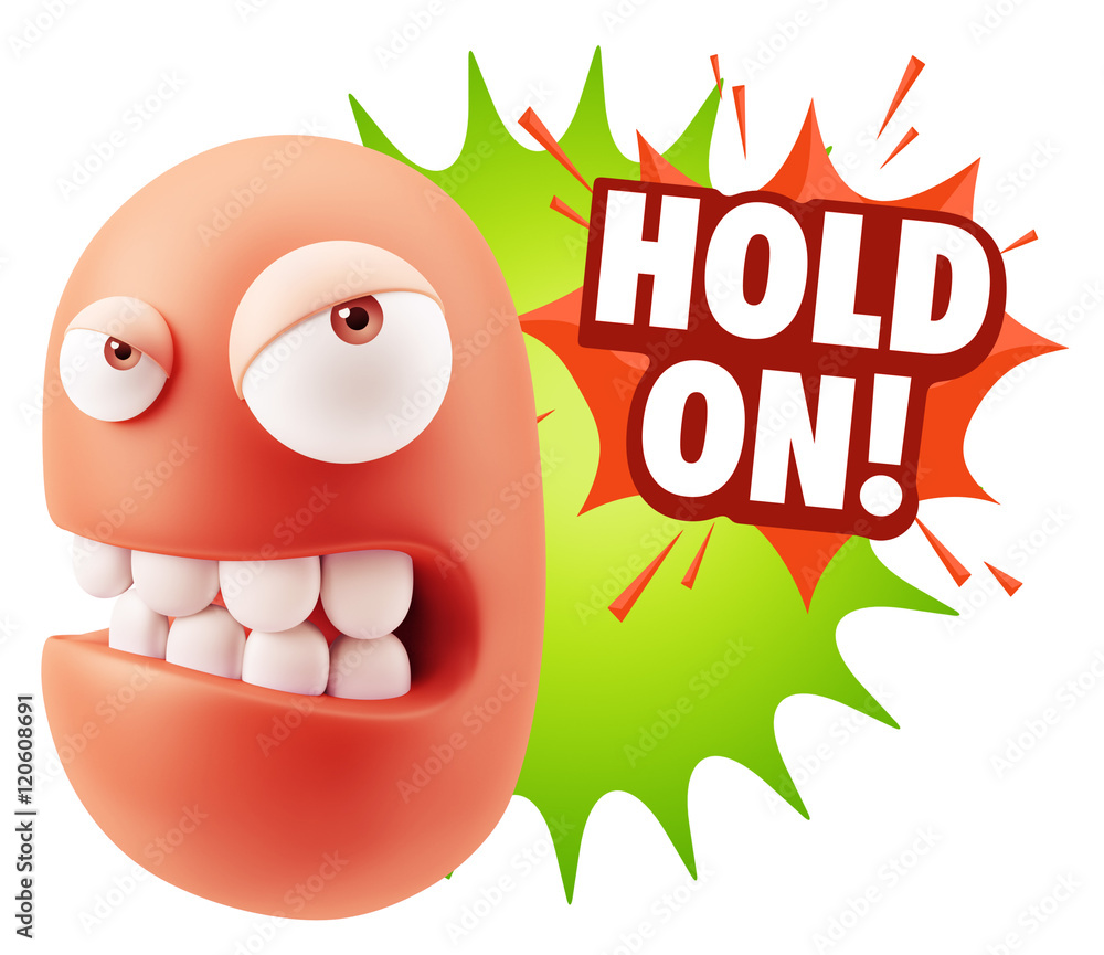 3d Illustration Angry Face Emoticon saying Hold On with Colorful 3d Illustration Angry Face Emoticon saying Hold On with Colorful