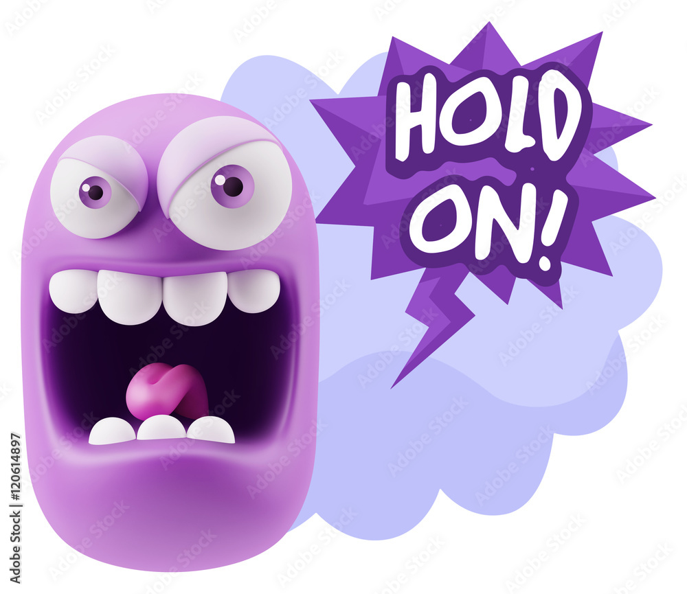 3d Illustration Angry Face Emoticon saying Hold On with Colorful 3d Illustration Angry Face Emoticon saying Hold On with Colorful