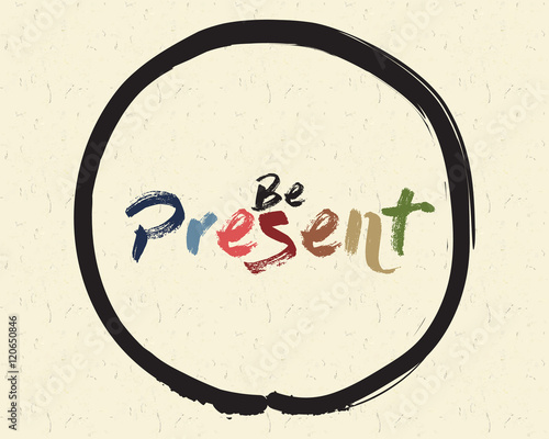 Calligraphy: Be present. Inspirational motivational quote. Meditation theme