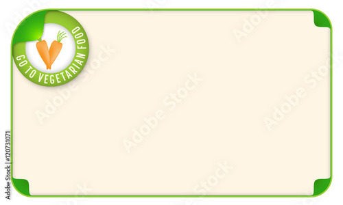 Color frame for your text and the words go to vegetarian food