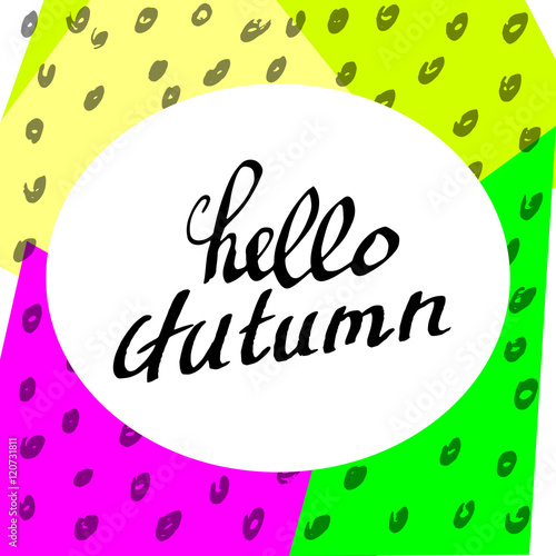 Hello Autumn. Perfect Hand drawn Inscription Composition. Vivid Hand-lettering Background. Freehand letters Design. Illustrate Phrase, Text, Words, Quote for card, poster, banner. Vector Illustration.