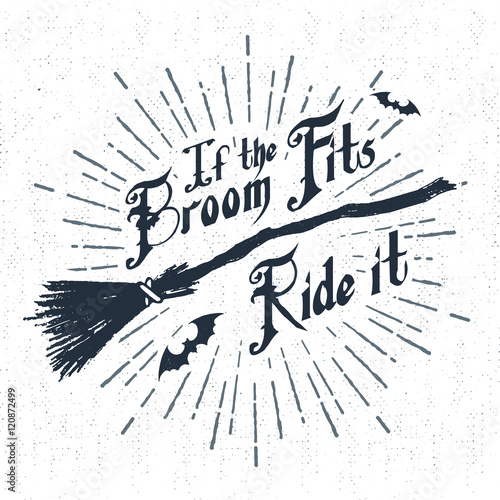 Hand drawn Halloween label with textured witch's broom vector illustration and "If the broom fits - ride it" lettering.