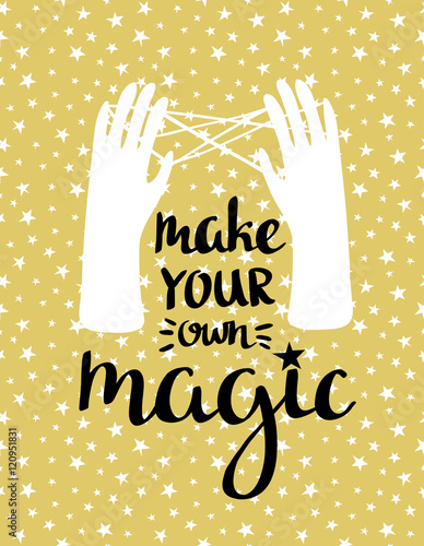 " Make your own magic " - hand drawn inspiring poster. vector illustration with stylish lettering.