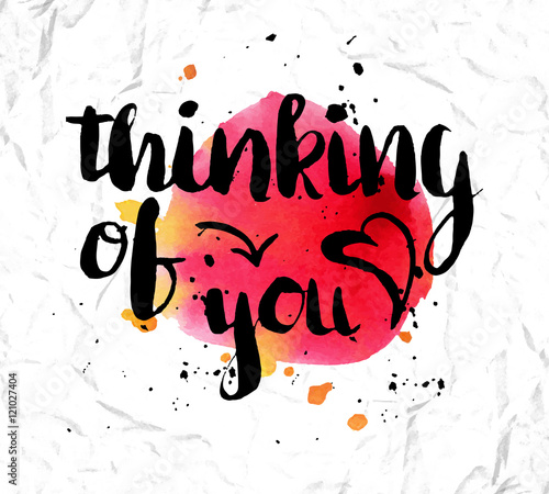 Colorful illustration style drawn hand with watercolor stains. Creative lettering picture thinking about you. Romantic poster for printing.Vector