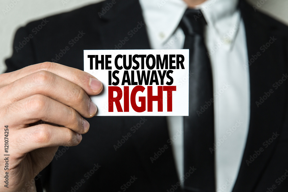 The Customer is Always Right The Customer is Always Right