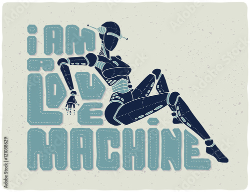 Beautiful female robot cyborg illustration with text slogan "I am a love machine"