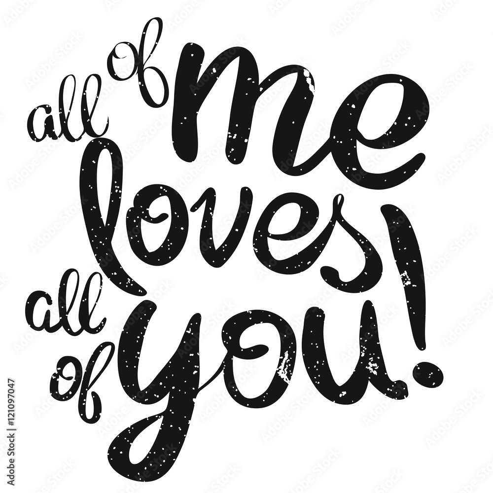 All of me loves All of You Lettering Quote All of me loves All of You Lettering Quote