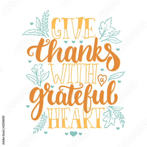 Give thanks with a greatful heart - Thanksgiving day lettering calligraphy phrase with leaves and hearts. Autumn greeting card isolated on the white background.