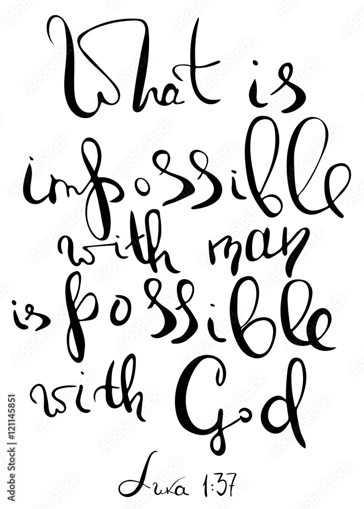 What is impossible with man is possible with God. Inspirational and motivational quote. Modern brush calligraphy. Words about God..Hand drawing lettering. Vector design. What is impossible with man is possible with God. Inspirational and motivational quote. Modern brush calligraphy. Words about God..Hand drawing lettering. Vector design.