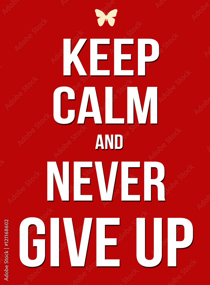 Keep calm and never give up poster