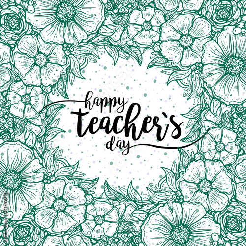 Happy Teacher's day - handdrawn typography poster. Vector art. Bouquet, wreath, green flowers ornament. Great design element for congratulation cards, banners and flyers.