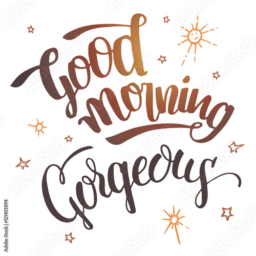 Good morning gorgeous. Brush calligraphy isolated on white background. Hand drawn typography design for greeting cards, posters and wall prints