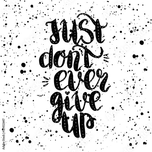 Handdrawn with ink quote just dont ever give up - typography poster  lettering