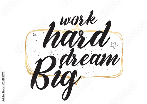 Work hard, dream big inscription. Greeting card with calligraphy. Hand drawn design. Black and white.