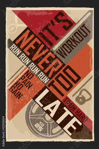 It's never too late. Creative motivation background. Grunge and retro design. Inspirational motivational quote.