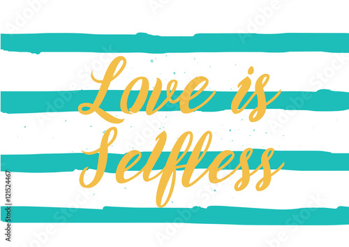 Love is selfless inscription. Greeting card with calligraphy. Hand drawn design. Black and white.