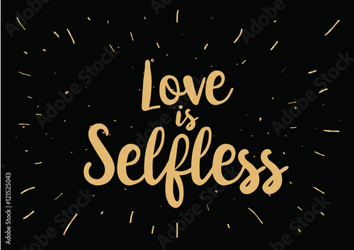 Love is selfless inscription. Greeting card with calligraphy. Hand drawn design. Black and white.
