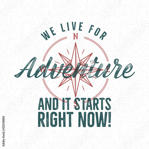 Adventure vintage label print design. Live for adventure sign. Typography style with wind rose symbol. Best for t shirt, authentic tee design. Vector