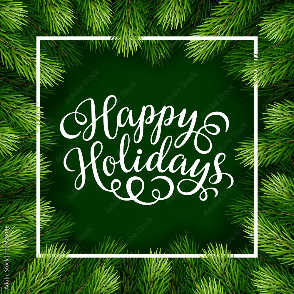 Happy Holidays hand lettering inscription with frame of fir branches