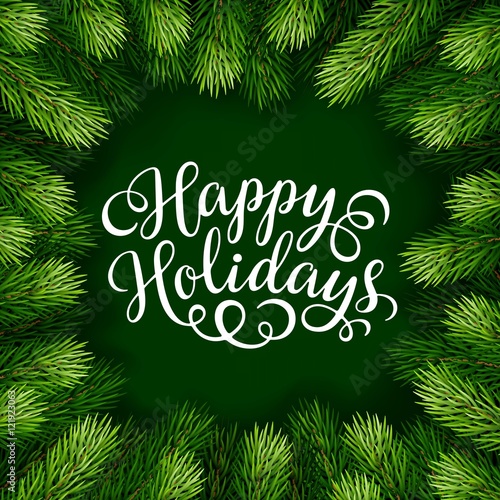 Happy Holidays hand lettering inscription with frame of fir branches