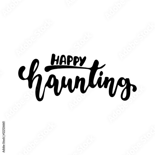 Happy haunting - Halloween party hand drawn lettering phrase  isolated on the white. Fun brush ink inscription for photo overlays  typography greeting card or t-shirt print  flyer  poster design.