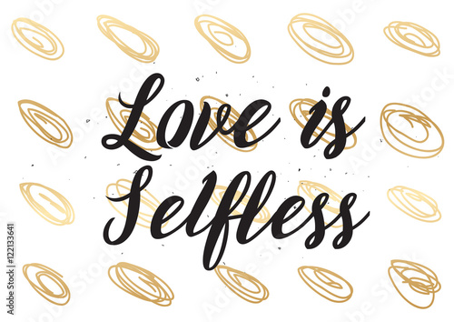 Love is selfless inscription. Greeting card with calligraphy. Hand drawn design. Black and white.