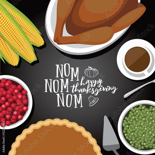 Flat lay Nom nom nom Happy Thanksgiving dinner design. EPS 10 vector.