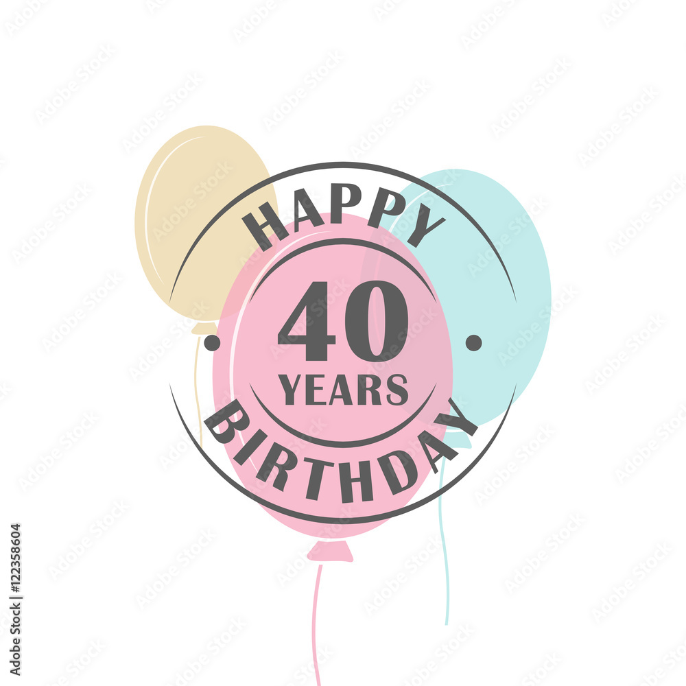 Happy birthday 40 years round logo with festive balloons, greeting card  template Stock Vector | Adobe Stock