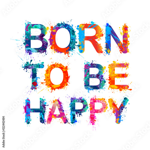 Born to be happy.