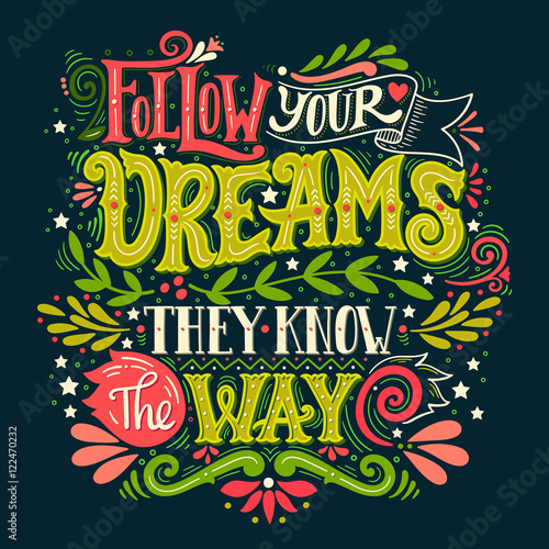 Follow your dreams. They know the way. Inspirational quote.