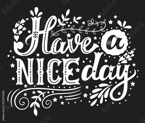 Have a nice day. Hand drawn vintage illustration with hand-lette