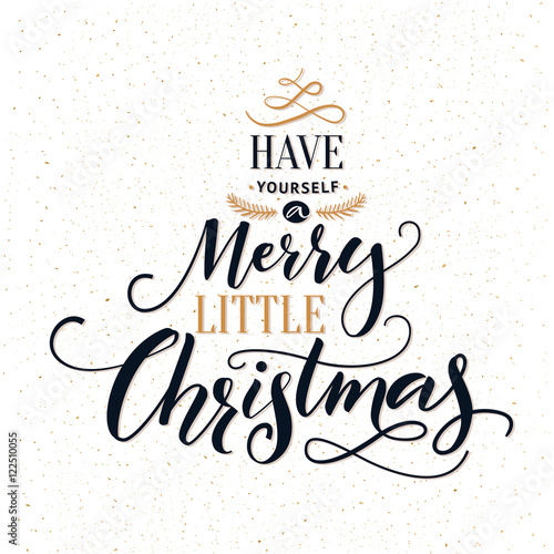 Have yourself a merry little Christmas. Typography greeting card with ornate modern calligraphy.