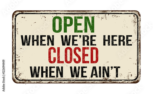 Open when we're here closed when we ain't vintage  metal sign