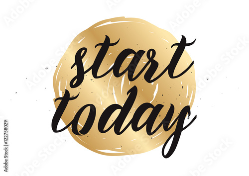 Start today inscription. Greeting card with calligraphy. Hand drawn design. Black and white.
