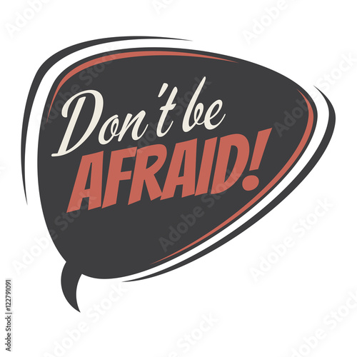 don't be afraid retro speech balloon