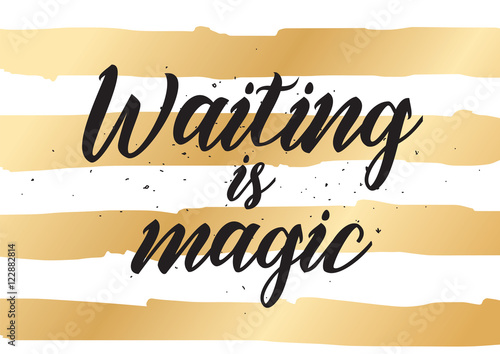 Waiting is magic philosophical inspirational inscription. Greeting card with calligraphy. Hand drawn design. Black and white.