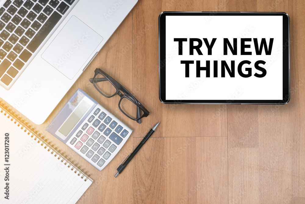 TRY NEW THINGS TRY NEW THINGS