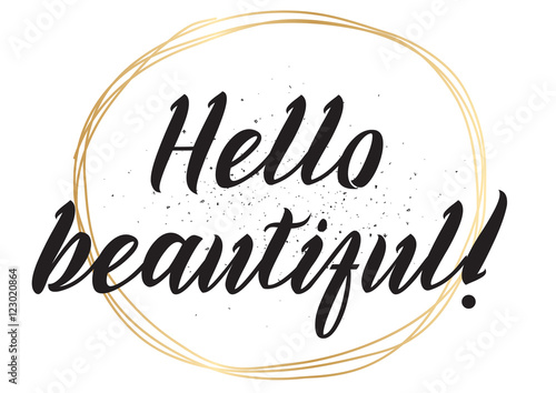 Hello beautiful romantic inscription. Greeting card with calligraphy. Hand drawn design. Black and white.