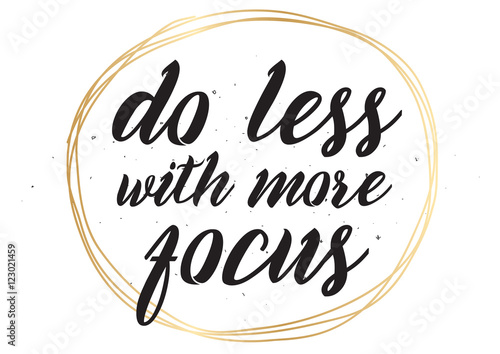 Do less with more focus inscription. Greeting card,  calligraphy. Hand drawn design. Black and white.