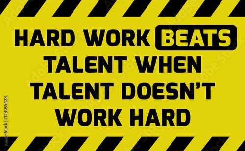 Hard work beats talent sign © lkeskinen